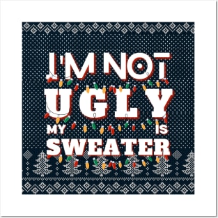 I'm Not Ugly My Sweater Is Posters and Art